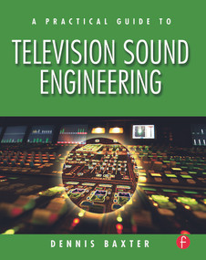 A Practical Guide to Television Sound Engineering by Dennis Baxter, 9780240807232