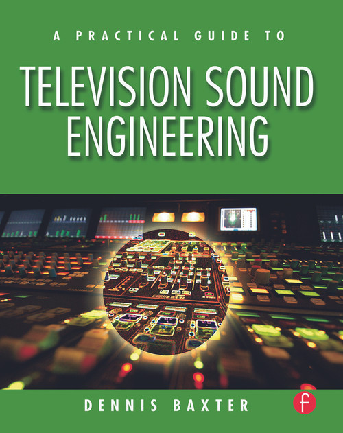 A Practical Guide to Television Sound Engineering by Dennis Baxter, 9780240807232