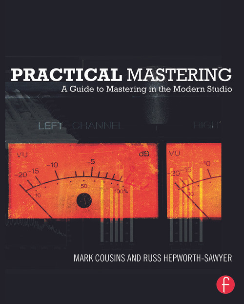 Practical Mastering (A Guide to Mastering in the Modern Studio) by Mark Cousins, Russ Hepworth-Sawyer, 9780240523705