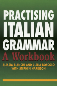 Practising Italian Grammar (A Workbook) - 9780340811443 by Alessia Bianchi, Clelia Boscolo, Stephen Harrison, 9780340811443