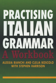 Practising Italian Grammar (A Workbook) - 9780340811443 by Alessia Bianchi, Clelia Boscolo, Stephen Harrison, 9780340811443
