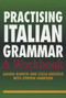 Practising Italian Grammar (A Workbook) - 9780340811443 by Alessia Bianchi, Clelia Boscolo, Stephen Harrison, 9780340811443