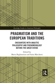 Pragmatism and the European Traditions (Encounters with Analytic Philosophy and Phenomenology before the Great Divide) - 9780367593698 by Maria Baghramian, Sarin Marchetti, 9780367593698