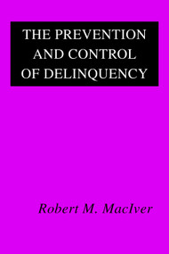 The Prevention and Control of Delinquency - 9780202361604 by Robert MacIver, 9780202361604