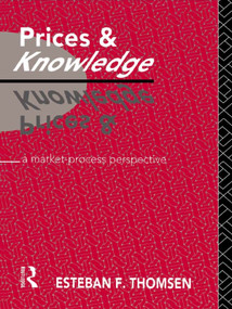 Prices and Knowledge (A Market-Process Perspective) by Esteban F. Thomsen, 9780415755825