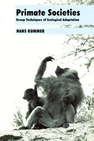 Primate Societies (Group Techniques of Ecological Adaptation) - 9780202309040 by Hans Kummer, 9780202309040