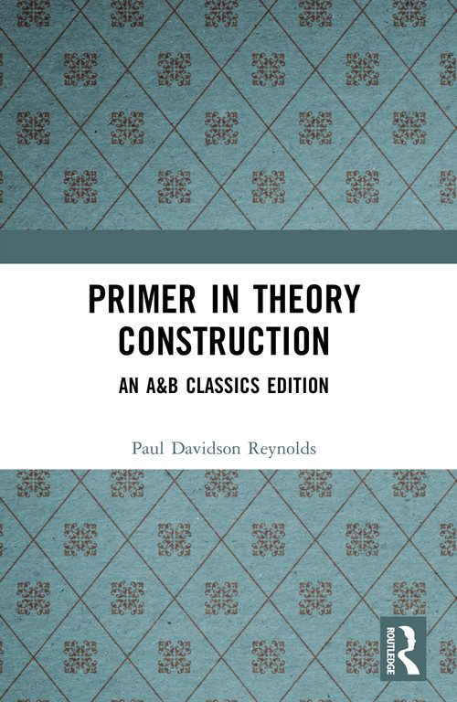 Primer in Theory Construction (An A&B Classics Edition) by Paul Davidson Reynolds, 9780205501281