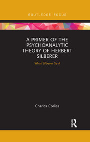 A Primer of the Psychoanalytic Theory of Herbert Silberer (What Silberer Said) - 9780367607159 by Charles Corliss, 9780367607159