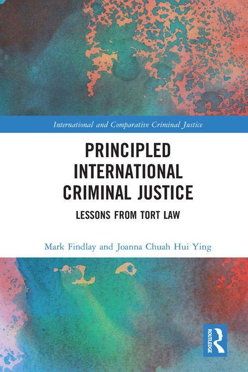 Principled International Criminal Justice (Lessons from Tort Law) - 9780367588618 by Mark Findlay, Joanna Chuah Hui Ying, 9780367588618
