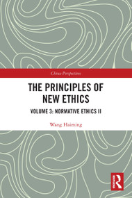 The Principles of New Ethics III (Normative Ethics II) - 9780367497095 by Wang Haiming, 9780367497095