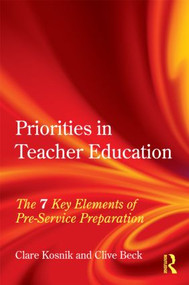 Priorities in Teacher Education (The 7 Key Elements of Pre-Service Preparation) - 9780415481274 by Clare Kosnik, Clive Beck, 9780415481274