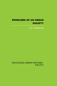 Problems of an Urban Society (The Social Framework of Planning) - 9780415759656 by J.B. Cullingworth, 9780415759656
