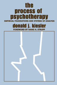The Process of Psychotherapy (Empirical Foundations and Systems of Analysis) - 9780202308661 by Donald J. Kiesler, 9780202308661