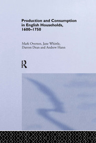 Production and Consumption in English Households 1600-1750 - 9780415651073 by Darron Dean, Andrew Hann, Mark Overton, Jane Whittle, 9780415651073