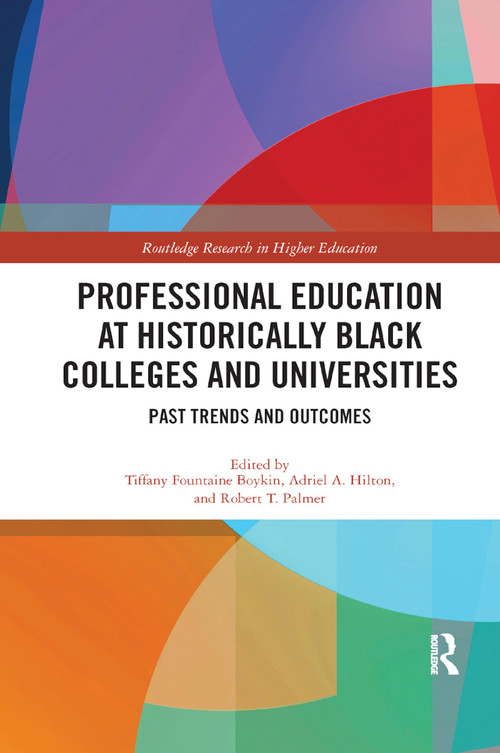 Professional Education at Historically Black Colleges and Universities (Past Trends and Future Outcomes) - 9780367884840 by Tiffany Fountaine Boykin, Adriel Hilton, Robert Palmer, 9780367884840