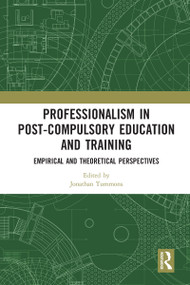 Professionalism in Post-Compulsory Education and Training (Empirical and Theoretical Perspectives) - 9780367583996 by Jonathan Tummons, 9780367583996
