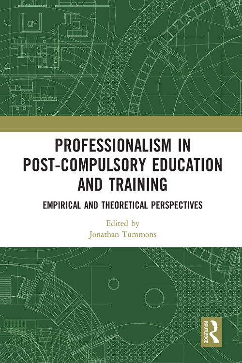 Professionalism in Post-Compulsory Education and Training (Empirical and Theoretical Perspectives) - 9780367583996 by Jonathan Tummons, 9780367583996
