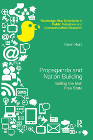 Propaganda and Nation Building (Selling the Irish Free State) - 9780367870881 by Kevin Hora, 9780367870881