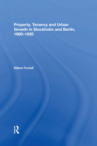Property, Tenancy and Urban Growth in Stockholm and Berlin, 1860�1920 - 9780367593889 by Håkan Forsell, 9780367593889