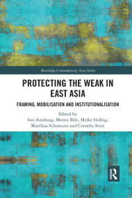 Protecting the Weak in East Asia (Framing, Mobilisation and Institutionalisation) - 9780367445270 by Iwo Amelung, Moritz Bälz, Heike Holbig, Matthias Schumann, Cornelia Storz, 9780367445270