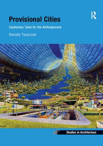 Provisional Cities (Cautionary Tales for the Anthropocene) - 9780367251406 by Renata Tyszczuk, 9780367251406