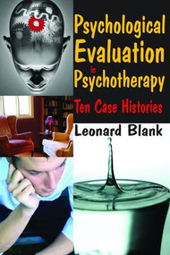 Psychological Evaluation in Psychotherapy (Ten Case Histories) - 9780202363219 by Leonard Blank, 9780202363219