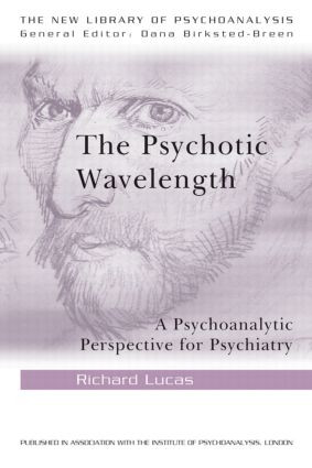 The Psychotic Wavelength (A Psychoanalytic Perspective for Psychiatry) by Richard Lucas, 9780415484695