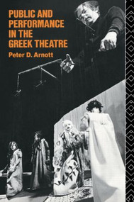 Public and Performance in the Greek Theatre by Peter D. Arnott, 9780415062992