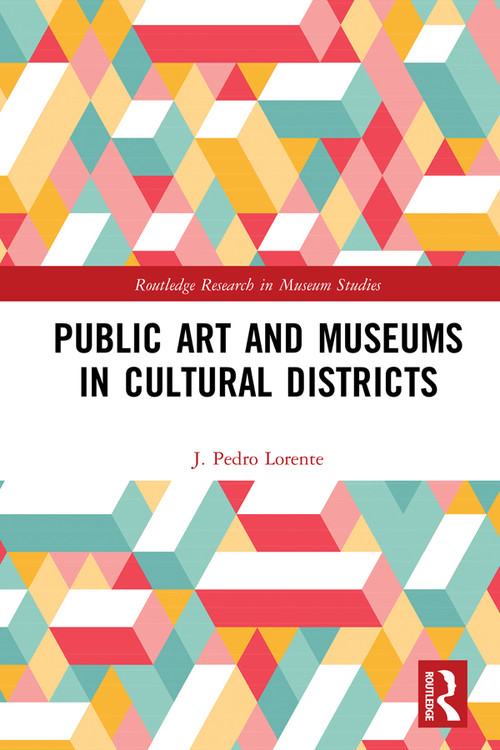 Public Art and Museums in Cultural Districts - 9780367587000 by J. Lorente, 9780367587000
