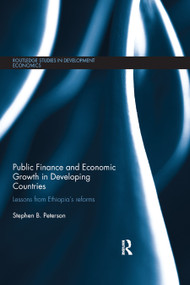 Public Finance and Economic Growth in Developing Countries (Lessons from Ethiopia's Reforms) by Stephen Peterson, 9780367872311