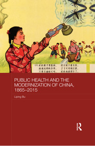 Public Health and the Modernization of China, 1865-2015 by Liping Bu, 9780367361624