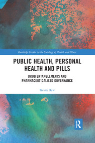 Public Health, Personal Health and Pills (Drug Entanglements and Pharmaceuticalised Governance) - 9780367457532 by Kevin Dew, 9780367457532