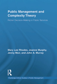 Public Management and Complexity Theory (Richer Decision-Making in Public Services) by Mary Lee Rhodes, Joanne Murphy, Jenny Muir, John A. Murray, 9780415654029