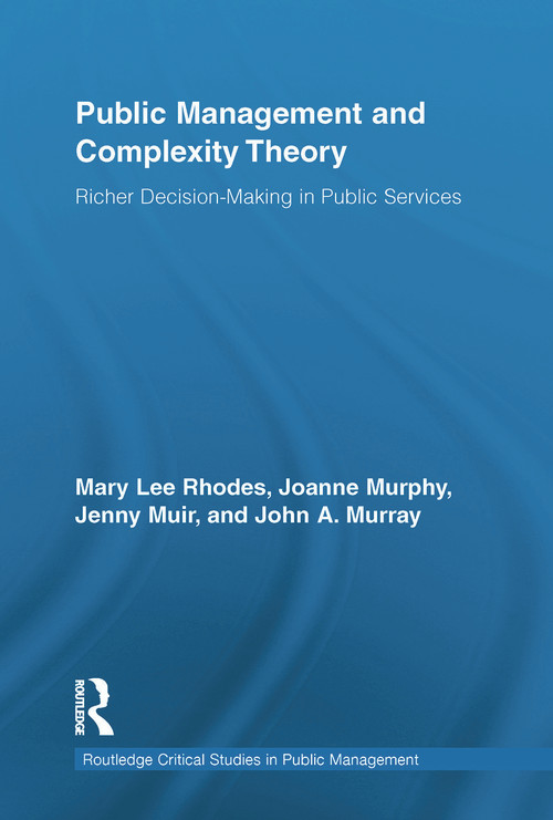 Public Management and Complexity Theory (Richer Decision-Making in Public Services) by Mary Lee Rhodes, Joanne Murphy, Jenny Muir, John A. Murray, 9780415654029
