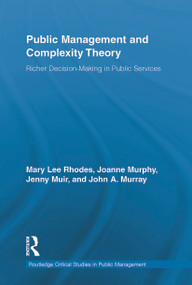 Public Management and Complexity Theory (Richer Decision-Making in Public Services) by Mary Lee Rhodes, Joanne Murphy, Jenny Muir, John A. Murray, 9780415654029