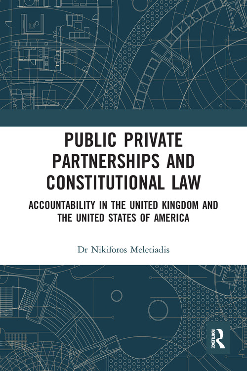 Public Private Partnerships and Constitutional Law (Accountability in the United Kingdom and the United States of America) - 9780367582616 by Nikiforos Meletiadis, 9780367582616
