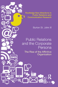 Public Relations and the Corporate Persona (The Rise of the Affinitive Organization) - 9780367874650 by Burton Saint John III, 9780367874650
