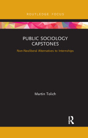 Public Sociology Capstones (Non-Neoliberal Alternatives to Internships) - 9780367607128 by Martin Tolich, 9780367607128