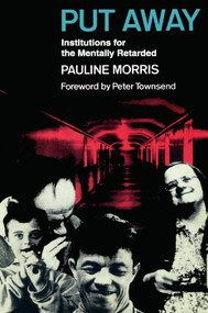 Put Away (Institutions for the Mentally Retarded) - 9780202308807 by Pauline Morris, 9780202308807