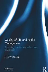 Quality of Life and Public Management (Redefining Development in the Local Environment) - 9780415628808 by John Whitelegg, 9780415628808