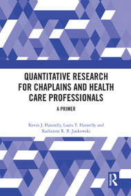 Quantitative Research for Chaplains and Health Care Professionals (A Primer) - 9780367583255 by Kevin J. Flannelly, Laura T. Flannelly, Katherine R.B. Jankowski, 9780367583255