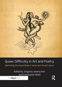 Queer Difficulty in Art and Poetry (Rethinking the Sexed Body in Verse and Visual Culture) - 9780367199159 by Jongwoo Jeremy Kim, Christopher Reed, 9780367199159
