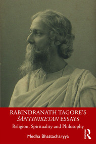 Rabindranath Tagore's Śāntiniketan Essays (Religion, Spirituality and Philosophy) - 9780367321024 by Medha Bhattacharyya, 9780367321024