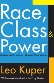 Race, Class, and Power (Ideology and Revolutionary Change in Plural Societies) - 9780202308005 by Leo Kuper, 9780202308005