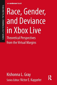 Race, Gender, and Deviance in Xbox Live (Theoretical Perspectives from the Virtual Margins) by Kishonna L. Gray, 9780323296496