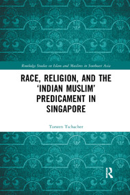 Race, Religion, and the ‘Indian Muslim' Predicament in Singapore - 9780367273033 by Torsten Tschacher, 9780367273033