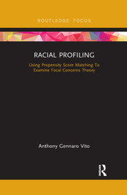 Racial Profiling (Using Propensity Score Matching To Examine Focal Concerns Theory) - 9780367366162 by Anthony Gennaro Vito, 9780367366162