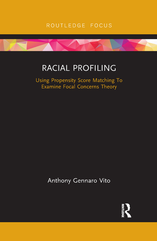 Racial Profiling (Using Propensity Score Matching To Examine Focal Concerns Theory) - 9780367366162 by Anthony Gennaro Vito, 9780367366162