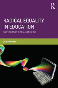 Radical Equality in Education (Starting Over in U.S. Schooling) - 9780415528047 by Joanne Larson, 9780415528047