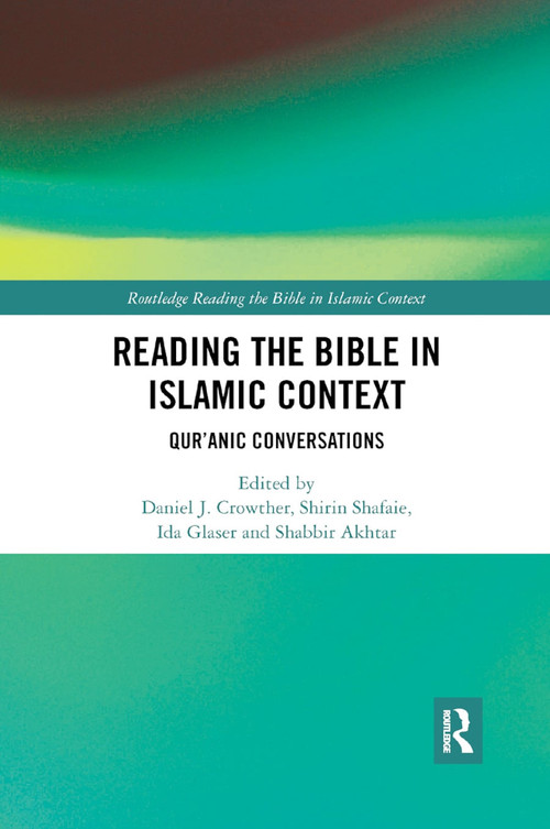 Reading the Bible in Islamic Context (Qur'anic Conversations) - 9780367410209 by Daniel Crowther, Shirin Shafaie, Ida Glaser, Shabbir Akhtar, 9780367410209